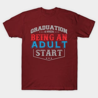 Graduation Is Being Where an Adult Start T-Shirt